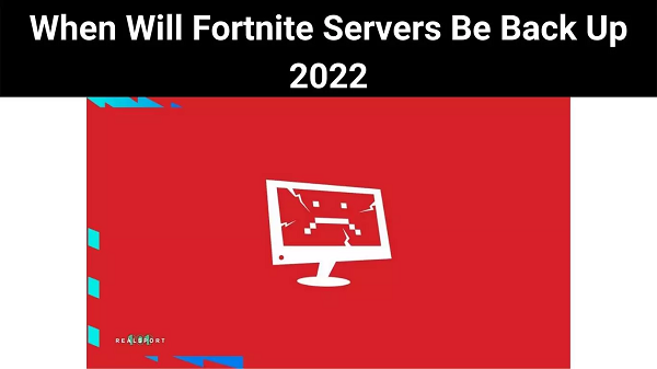 Fortnite Servers Be Back Up 2022 Read Useful Info: