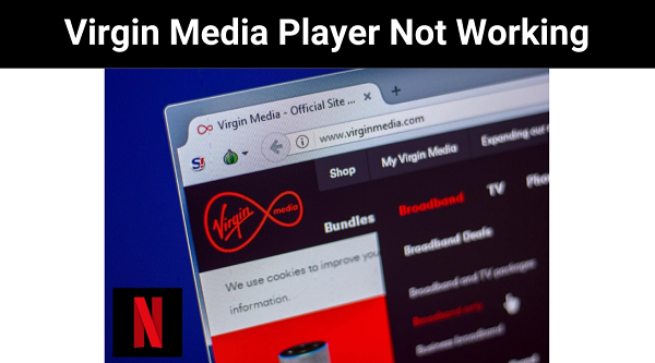 Virgin Media Player Not Working 2023 | Get Know How To Fixed It!