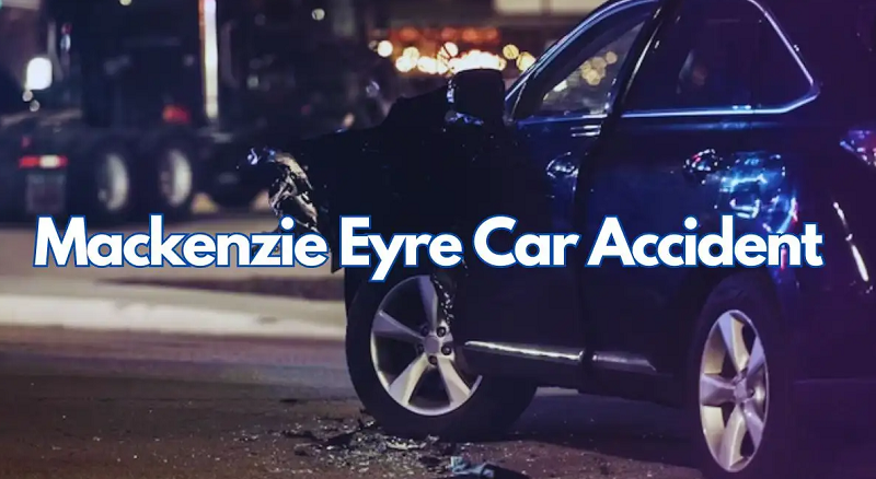 Mackenzie Eyre Car Accident