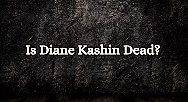 Is Diane Kashin Dead