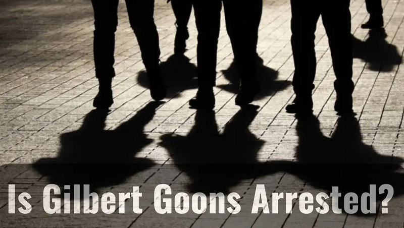 Is Gilbert Goons Arrested