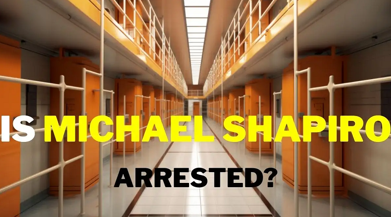 Is Michael Shapiro Arrested