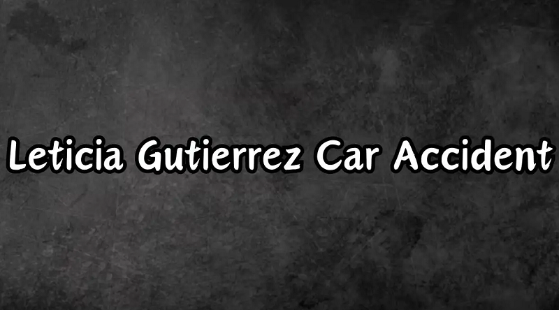 Leticia Gutierrez Car Accident