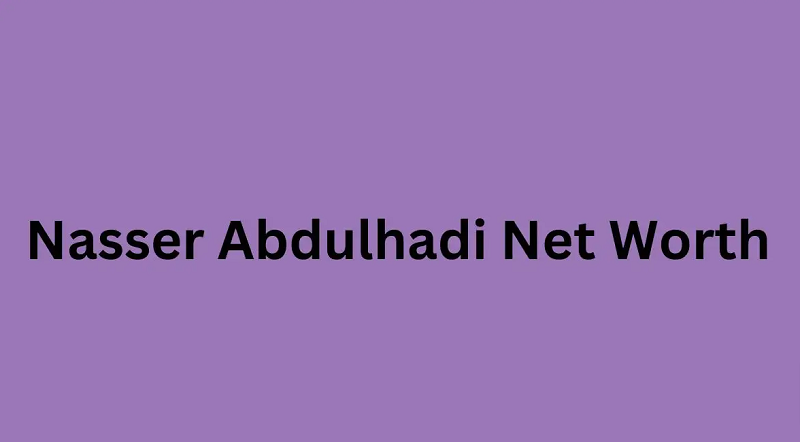 Nasser Abdulhadi Net Worth
